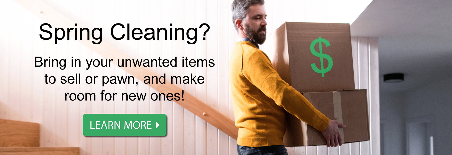 Spring Cleaning? Bring in your unwanted items to sell or pawn, and make room for new ones!