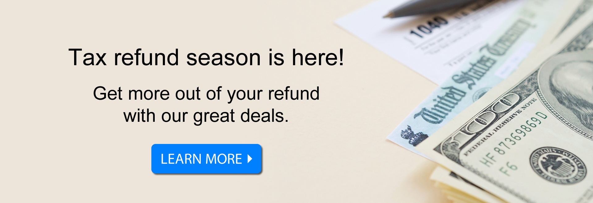 Tax refund season is here! Get more out of your refund with our great deals