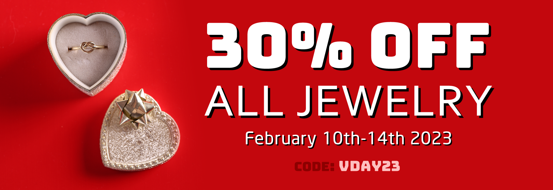 30% off all jewelry February 10th - 14th 2023 code: VDAY23